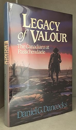 Seller image for Legacy of Valour; The Canadians at Passchendaele for sale by Burton Lysecki Books, ABAC/ILAB