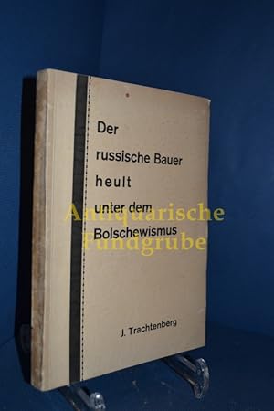 Imagen del vendedor de Der russische Bauer heult unter dem Bolschewismus. J. Trachtenberg a la venta por Antiquarische Fundgrube e.U.