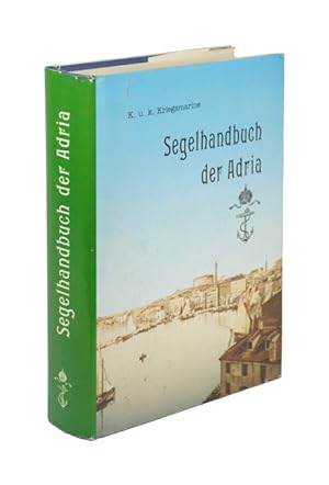 Segelhandbuch der Adria. Herausgegeben auf Anordnung des k. und k. Reichskriegsministeriums Mari...