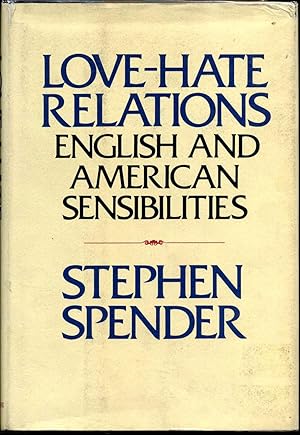 LOVE - HATE RELATIONS. English and American Sensibilities. Signed by Stephen Spender.