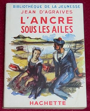 Imagen del vendedor de L'ANCRE SOUS LES AILES a la venta por LE BOUQUINISTE