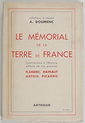 Image du vendeur pour LE MEMORIAL DE LA TERRE DE FRANCE. Contribution  l'histoire de nos provinces FLANDRE, HAINAUT, ARTOIS, PICARDIE. mis en vente par Librairie l'Art et l'Affiche