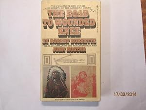 Imagen del vendedor de The Road to Wounded Knee: The Passionate Life, Death and Rebirth of the American Indian a la venta por Goldstone Rare Books