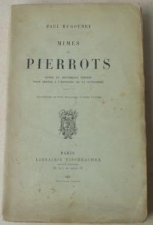 Mimes et Pierrots. Notes et documents inedits pour servir a l'histoire de la Pantomime. Frontispi...