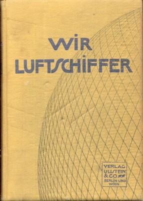 Seller image for Wir Luftschiffer. Die Entwicklung der modernen Luftschifftechnik in Einzeldarstellungen. for sale by Galerie Joy Versandantiquariat  UG (haftungsbeschrnkt)