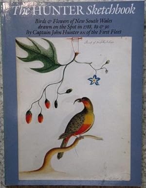 The Hunter Sketchbook - Birds and Flowers of New South Wales, Drawn on the Spot in 1788, 89 & 90 ...