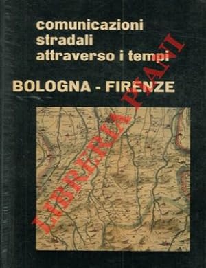 Comunicazioni stradali attraverso i tempi. Bologna-Firenze.