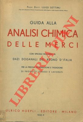 Immagine del venditore per Guida alla analisi chimica delle merci con speciale riguardo al Dazi Doganali del Regno d'Italia per la precisa dichiarazione e tassazione di prodotti greggi e lavorati. venduto da Libreria Piani