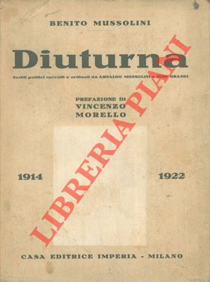 Diuturna. 1914 1922. Scritti politici raccolti e ordinati da Arnaldo Mussolini e Dino Grandi.