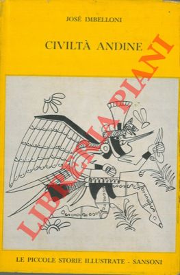 Seller image for Civilt andine. Creazioni plastiche e stili degli antichi popoli delle Ande. for sale by Libreria Piani