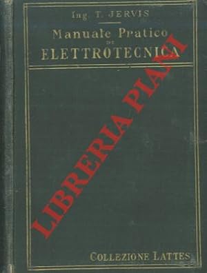 Manuale pratico di elettrotecnica. Trattazione elementare ad uso degli industriali, capitecnici e...