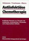 Antiinfektiöse Chemotherapie : praktische Hinweise zur Therapie mit Antibiotika, Antimykotika, Vi...