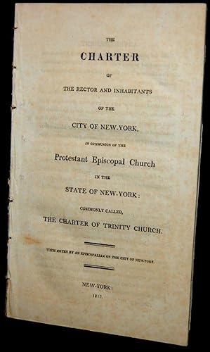 Image du vendeur pour The charter of the rector and inhabitants of the city of New-York in communion of the Protestant Episcopal Church in the CITY of New-York commonly called the charter of Trinity Church : with notes by an Episcopalian of the city of New-York mis en vente par BLACK SWAN BOOKS, INC., ABAA, ILAB