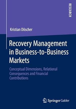 Immagine del venditore per Recovery Management in Business-to-Business Markets : Conceptual Dimensions, Relational Consequences and Financial Contributions venduto da AHA-BUCH GmbH
