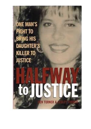 Seller image for Halfway to Justice: One Man's Fight to Bring His Daughter's Killer To Justice for sale by Berry Books