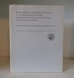 Seller image for Biostratigraphy and Regional Relations of the Mississippian Leadville Limestone in the San Juan Mountains, Southwestern Colorado for sale by BRIMSTONES