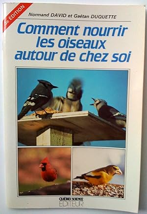 Seller image for Comment nourrir les oiseaux autour de chez soi, 3e dition for sale by Claudine Bouvier