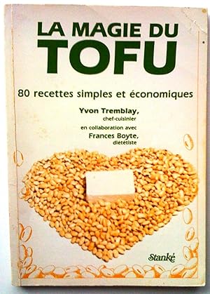 Seller image for La Magie du Tofu. 80 recettes simples et conomiques for sale by Claudine Bouvier