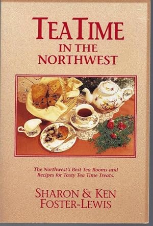 Seller image for Teatime in the Northwest: The Northwest's Best Tea Rooms & Recipes for Tasty Tea Treats for sale by North American Rarities