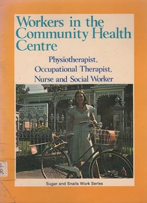 Seller image for Workers in the Community Health Centre Physiotherapist, Occupational Therapist, Nurse and Social Worker for sale by Nanny's Web