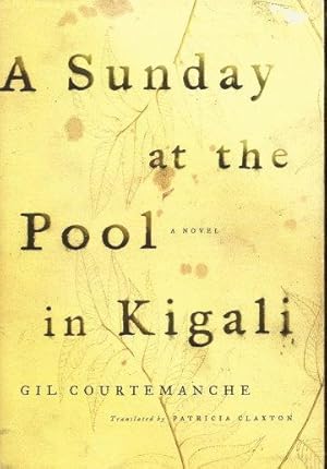 Image du vendeur pour A SUNDAY AT THE POOL IN KIGALI : A Novel mis en vente par Grandmahawk's Eyrie