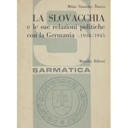 Bild des Verkufers fr La Slovacchia e le sue relazioni politiche con la Germania 1938/1945. Vol. I - Dagli accordi di Monaco all'inizio della Seconda Guerra Mondiale (ottobre 1938 - settembre 1939). Con 85 documenti inediti zum Verkauf von Libreria Antiquaria Giulio Cesare di Daniele Corradi