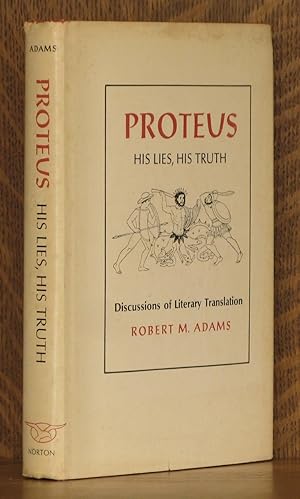 PROTEUS, HIS LIES, HIS TRUTH, DISCUSSIONS OF LITERARY TRANSLATION