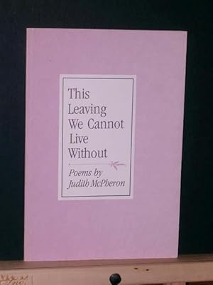 Seller image for This Leaving We Cannot Live Without for sale by Tree Frog Fine Books and Graphic Arts