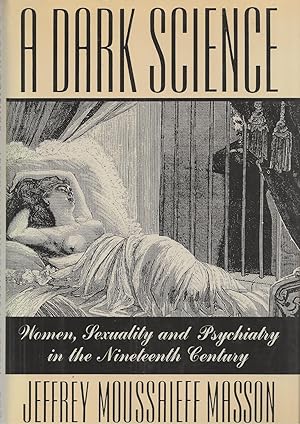 Immagine del venditore per A Dark Science Women, Sexuality and Psychiatry in the Nineteenth Century venduto da BYTOWN BOOKERY