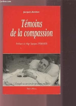 Image du vendeur pour TEMOINS DE LA COMPASSION - L'EVANGILE AU SERVICE DES PERSONNES MALADES. mis en vente par Le-Livre