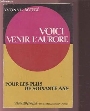 Imagen del vendedor de VOICI VENIR L'AURORE - POUR LES PLUS DE SOIXANTE ANS. a la venta por Le-Livre