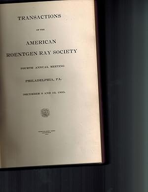 Transactions of the American Roentgen Ray Society Fourth Annual Meeting Philadelphia, PA. Decembe...