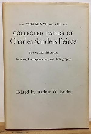 Collected Papers of Charles Sanders Peirce, Volumes VII and VIII: Science and Philosophy, Reviews...