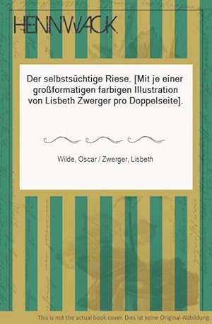 Seller image for Der selbstschtige Riese. [Mit je einer groformatigen farbigen Illustration von Lisbeth Zwerger pro Doppelseite]. for sale by HENNWACK - Berlins grtes Antiquariat