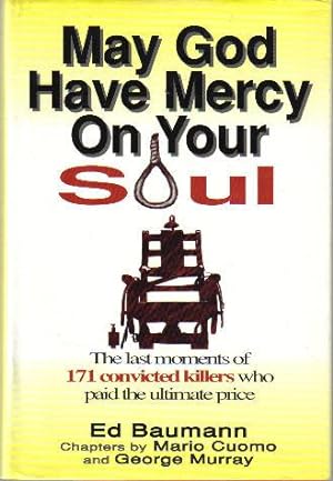 May God Have Mercy on Your Soul, The Last Moments of 171 Convicted Killers Who Paid the Ultimate ...