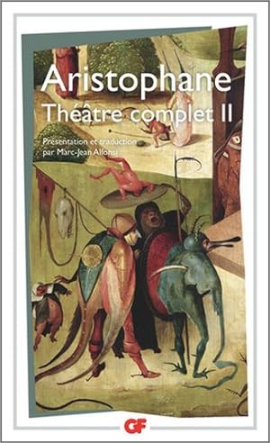 Théâtre complet II : Les Oiseaux, Lysistrata, Les Thesmophories, Les Grenouilles, L'Assemblée des...