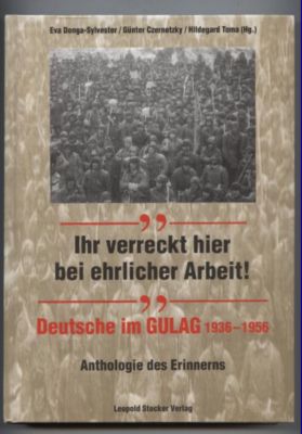 Bild des Verkufers fr Ihr verreckt hier bei ehrlicher Arbeit! Deutsche im Gulag 1936-1956. Anthologie des Erinnerns. zum Verkauf von Leonardu