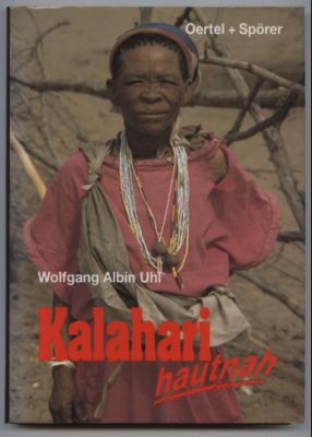 Kalahari - hautnah. Die Welt der Kung-Buschmänner.