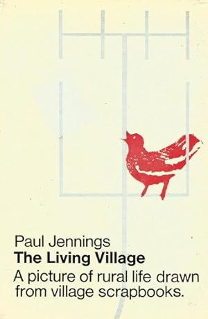 THE LIVING VILLAGE : A Picture of Rural Life Drawn from Village Scrapbooks