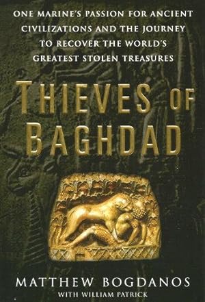 THIEVES OF BAGHDAD : One Marine's Passion for Ancient Civilizations and the Journey to Recover th...