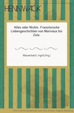 Alles oder Nichts. Französische Liebesgeschichten von Marivaux bis Zola.