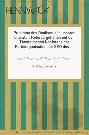 Probleme des Realismus in unserer Literatur. Referat, gehalten auf der Theoretischen Konferenz de...