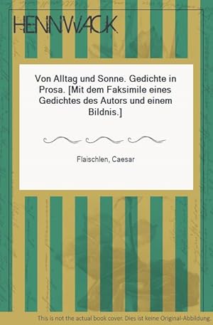 Von Alltag und Sonne. Gedichte in Prosa. [Mit dem Faksimile eines Gedichtes des Autors und einem ...