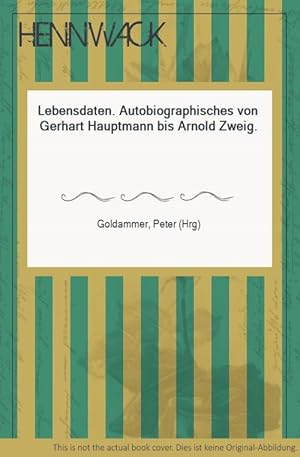 Bild des Verkufers fr Lebensdaten. Autobiographisches von Gerhart Hauptmann bis Arnold Zweig. zum Verkauf von HENNWACK - Berlins grtes Antiquariat