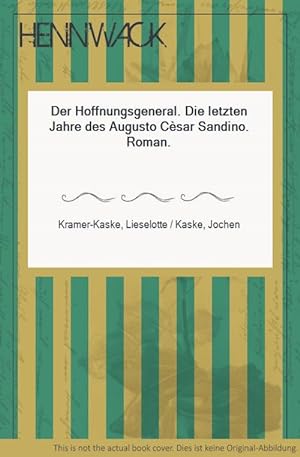 Seller image for Der Hoffnungsgeneral. Die letzten Jahre des Augusto Csar Sandino. Roman. for sale by HENNWACK - Berlins grtes Antiquariat