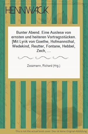 Bunter Abend. Eine Auslese von ernsten und heiteren Vortragsstücken. [Mit Lyrik von Goethe, Hofma...