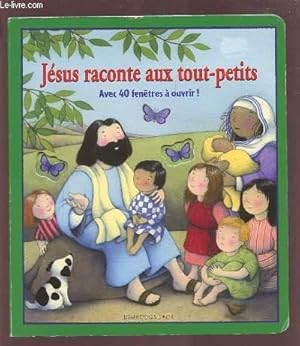 Image du vendeur pour JESUS RACONTE AUX TOUT PETITS - AVEC 40 FENETRES A OUVRIR !. mis en vente par Le-Livre