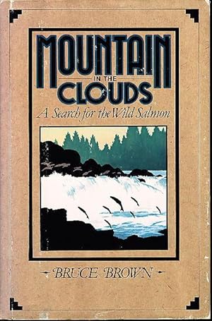 Seller image for MOUNTAIN IN THE CLOUDS : A Search for the Wild Salmon. for sale by Bookfever, IOBA  (Volk & Iiams)