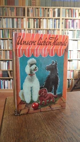 Bild des Verk�ufers f�r Unsere lieben Hunde. Erz�hlungen. zum Verkauf von Antiquariat Floeder