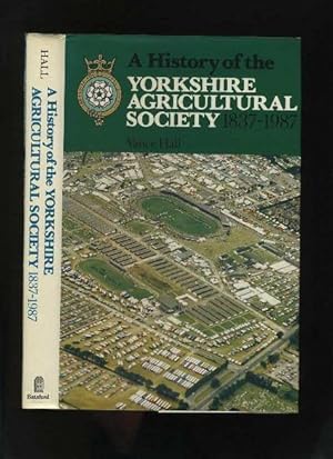 A History of the Yorkshire Agricultural Society 1837-1987